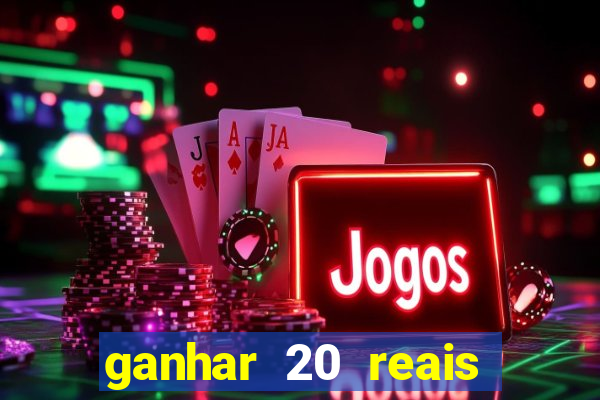 ganhar 20 reais por cadastro